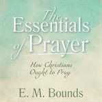 The essentials of prayer: how christians ought to pray cover image cdn