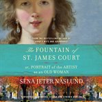 The fountain of St. James Court, or, Portrait of the artist as an old woman : a novel cover image cdn