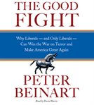 The good fight : why liberals--and only liberals--can win the War on Terror and make America great again cover image cdn