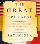 The great upheaval : [America and the birth of the modern world, 1788-1800] cover image cdn