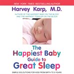 The happiest baby guide to great sleep: simple solutions for kids from birth to 5 years cover image cdn