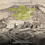 The pan-hellenic games in ancient greece: the history of the olympics and the other major greek cover image cdn