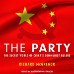 The party. The Secret World of China's Communist Rulers cover image cdn