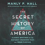 The secret history of america. Classic Writings on Our Nation's Unknown Past and Inner Purpose cover image cdn