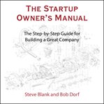 The startup owner's manual. The Step-By-Step Guide for Building a Great Company cover image cdn