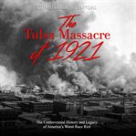Tulsa massacre of 1921, the: the controversial history and legacy of america's worst race riot cover image cdn
