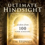 Ultimte hindsight: wisdom from 100 super achievers cover image cdn