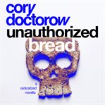 Unauthorized bread : a radicalized novella cover image cdn