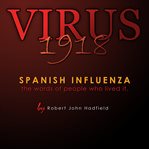Virus 1918. Spanish Influenza - the words of people who lived it. cover image cdn