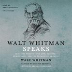 Walt whitman speaks. His Final Thoughts on Life, Writing, Spirituality, and the Promise of America cover image cdn