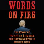 Words on fire: the power of incendiary language and how to confront it cover image cdn
