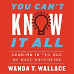 You can't know it all. Leading in the Age of Deep Expertise cover image cdn