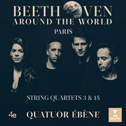 Beethoven around the world: paris, string quartets nos 3 & 15 cover image cdn