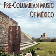Pre-columbian music of méxico, vol. 3 cover image cdn