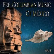 Pre-columbian music of méxico, vol. 8 cover image cdn