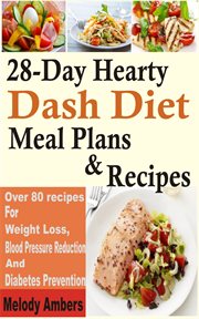 28-day hearty dash diet meal plan & recipes. Over 80 recipes For Weight Loss, Blood Pressure Reduction And Diabetes Prevention cover image cdn