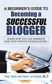 A beginner's guide to becoming a successful blogger. Learn how you can Generate Non-Stop Profits from Blogging cover image cdn