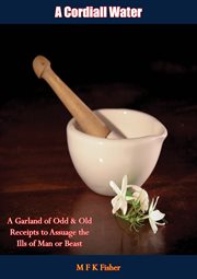 A cordiall water. A Garland of Odd & Old Receipts to Assuage the Ills of Man or Beast cover image cdn