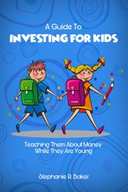 A guide to investing for kids. Teaching Them About Money While They Are Young cover image cdn