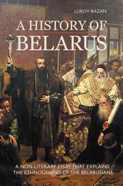 A history of belarus. A Non-Literary Essay that Explains the Ethnogenesis of the Belarusians cover image cdn