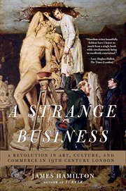 A strange business : a revolution in art, culture, and commerce in 19th century London cover image cdn