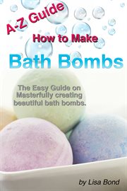 A-z guide how to make bath bombs. Easy Guide on Masterfully creating beautiful bath bombs. cover image cdn