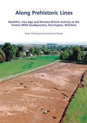 Along prehistoric lines. Neolithic, Iron Age & Romano-British activity at the former MOD Headquarters, Durrington, Wiltshire cover image cdn