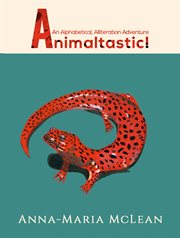 Animaltastic!. An Alphabetical, Alliteration Adventure cover image cdn