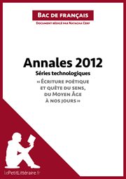 Annales 2012 séries technologiques "écriture poétique et quête du sens, du moyen ge à nos jours". Réussir le bac de français cover image cdn