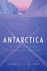 Antarctica. An Intimate Portrait of a Mysterious Continent cover image cdn