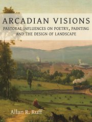 Arcadian visions. Pastoral Influences on Poetry, Painting and the Design of Landscape cover image cdn