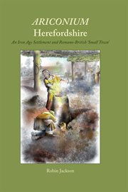Ariconium, herefordshire. an Iron Age settlement and Romano-British 'small town' cover image cdn