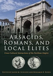Arsacids, romans and local elites. Cross-Cultural Interactions of the Parthian Empire cover image cdn