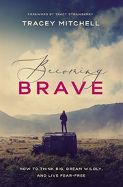 Becoming brave. How to Think Big, Dream Wildly, and Live Fear-Free cover image cdn