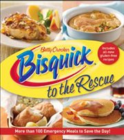 Betty crocker: bisquick to the rescue. More than 100 Emergency Meals to Save the Day! cover image cdn