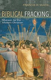 Biblical fracking. Midrash for the Modern Christian cover image cdn