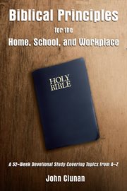 Biblical principles for the home, school, and workplace. A 52-Week Devotional Study Covering Topics from A – Z cover image cdn