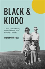 Black & kiddo. A True Story of Dust, Determination, and Cowboy Dreams cover image cdn