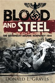 Blood and steel. The Wehrmacht Archive, Normandy 1944 cover image cdn