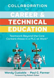 Collaboration for career and technical education. Teamwork Beyond the Core Content Areas in a PLC at Work® (A guide for collaborative teaching in care cover image cdn