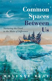 Common spaces between us. Nurturing the Good in the Midst of Difference cover image cdn