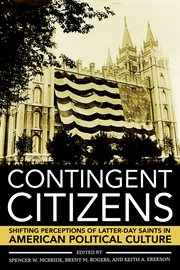 Contingent citizens. Shifting Perceptions of Latter-day Saints in American Political Culture cover image cdn