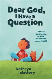Dear god, i have a question. Honest Answers to Kids' Questions About Faith cover image cdn