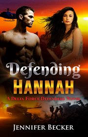 Defending hannah. Delta Force Defenders Novel cover image cdn