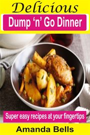 Delicious dump 'n' go dinner. Super Easy Recipes At Your Fingertips cover image cdn