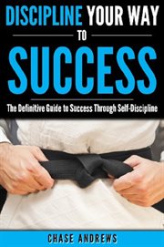 Discipline your way to success: the definitive guide to success through self-discipline cover image cdn