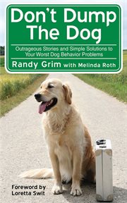 Don't dump the dog : outrageous stories and simple solutions to your worst dog behavior problems cover image cdn