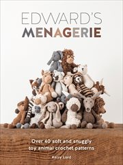 Edward's menagerie. Over 40 Soft and Snuggly Toy Animal Crochet Patterns cover image cdn