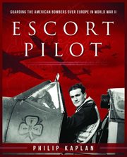 Escort pilot. Guarding the American Bombers Over Europe in World War II cover image cdn