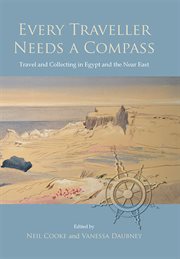 Every traveller needs a compass. Travel and Collecting in Egypt and the Near East cover image cdn